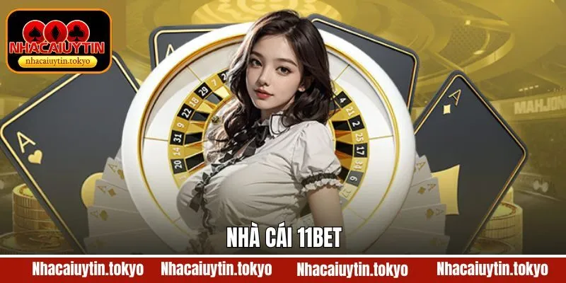 11Bet – Sân Chơi Cá Cược Online Đẳng Cấp Được Yêu Thích