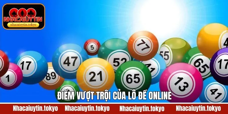 Đặc điểm vượt trội khi thành viên tham gia lô đề online